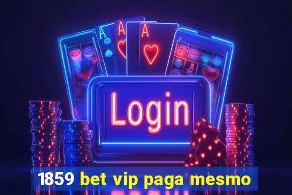 1859 bet vip paga mesmo